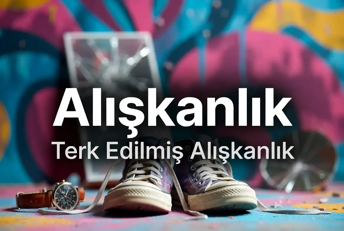 Alışkanlık - Terk Edilmiş Alışkanlık konu anlatımı