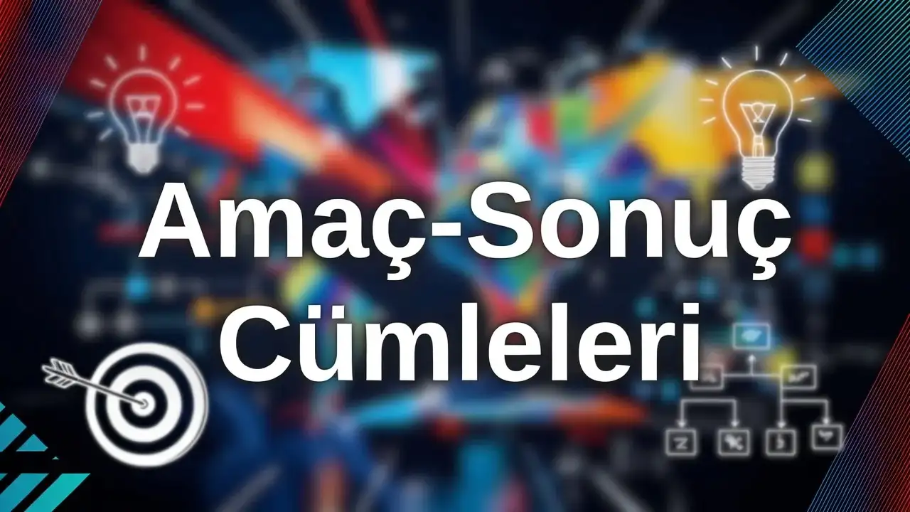 Amaç-Sonuç Cümleleri konu anlatımı