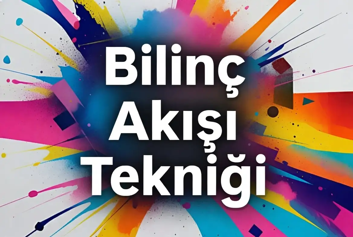 Bilinç Akışı Tekniği konu anlatımı
