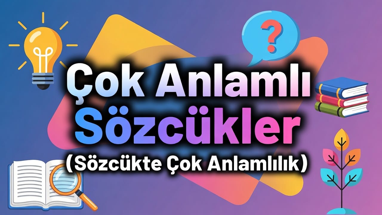 Çok Anlamlı Sözcükler (Sözcükte Çok Anlamlılık) konu anlatımı