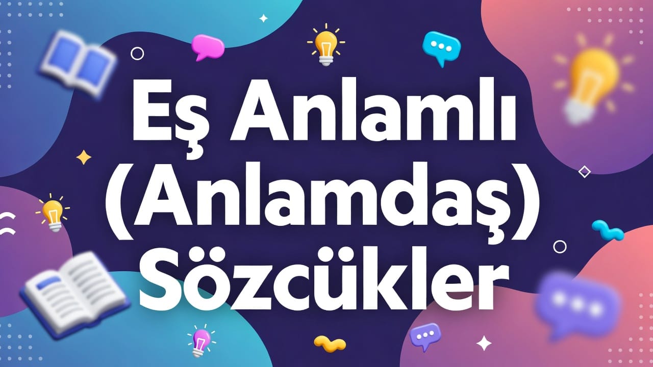 Eş Anlamlı (Anlamdaş) Sözcükler konu anlatımı