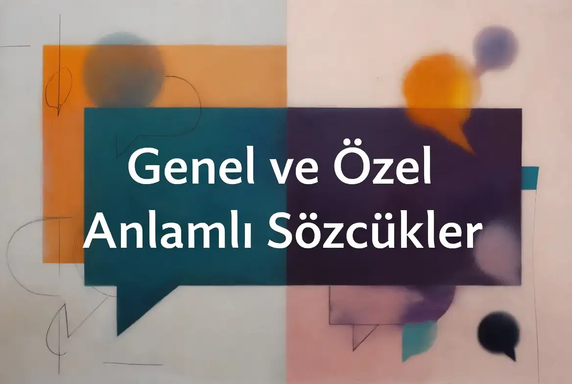 Genel ve Özel Anlamlı Sözcükler konu anlatımı
