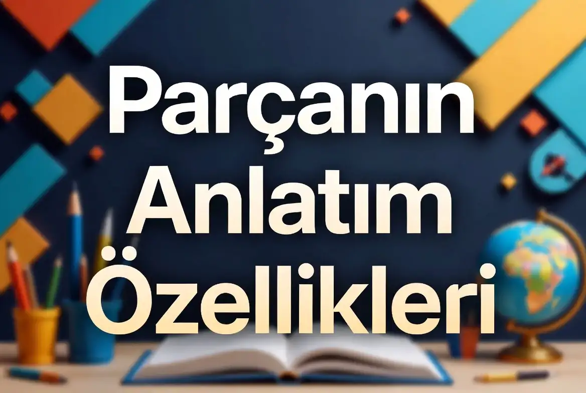 Parçanın Anlatım Özellikleri konu anlatımı