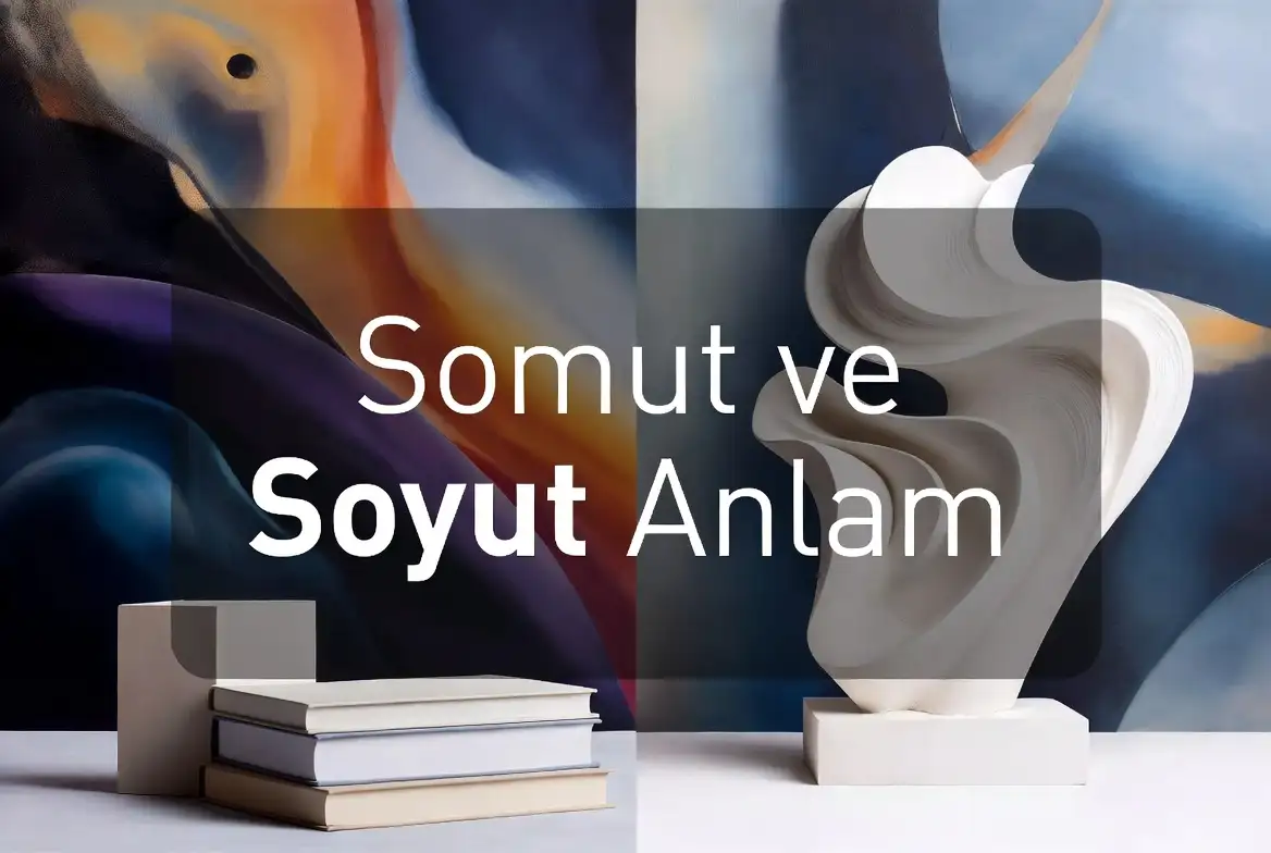 Somut ve Soyut Anlamlı Sözcükler konu anlatımı