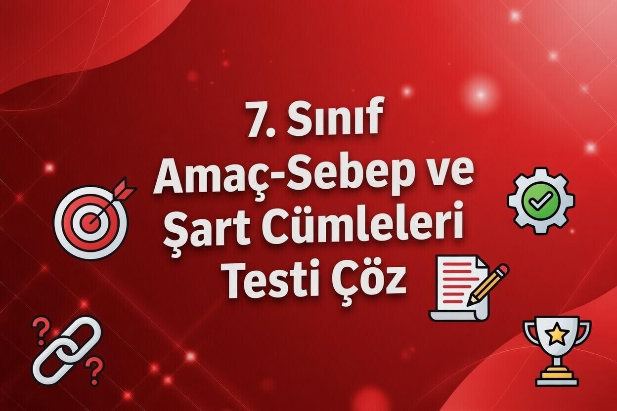 7. Sinif Amac Sebep Ve Sart Cumleleri Testi Coz