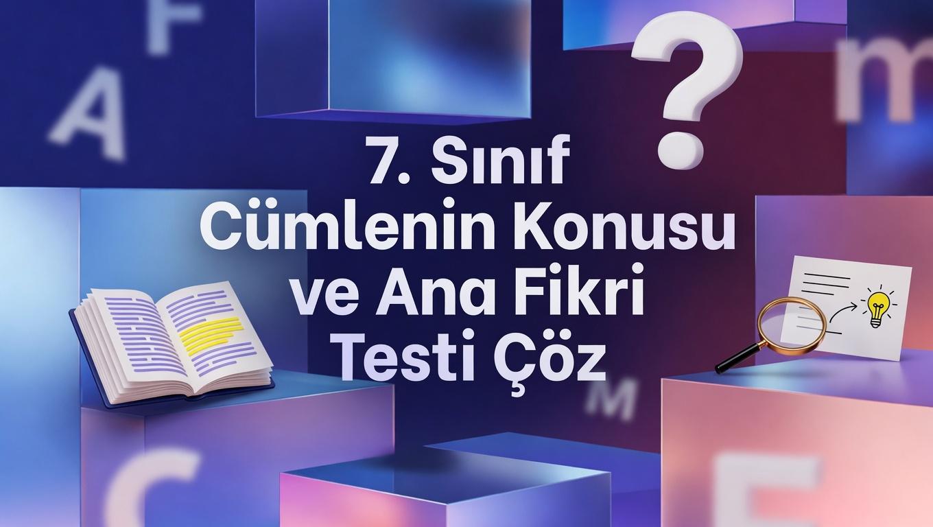 7. Sinif Cumlenin Konusu Ve Ana Fikri Testi Coz