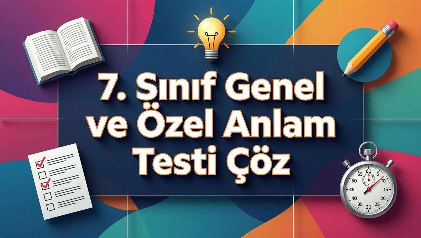 7. Sinif Genel Ve Ozel Anlam Testi Coz