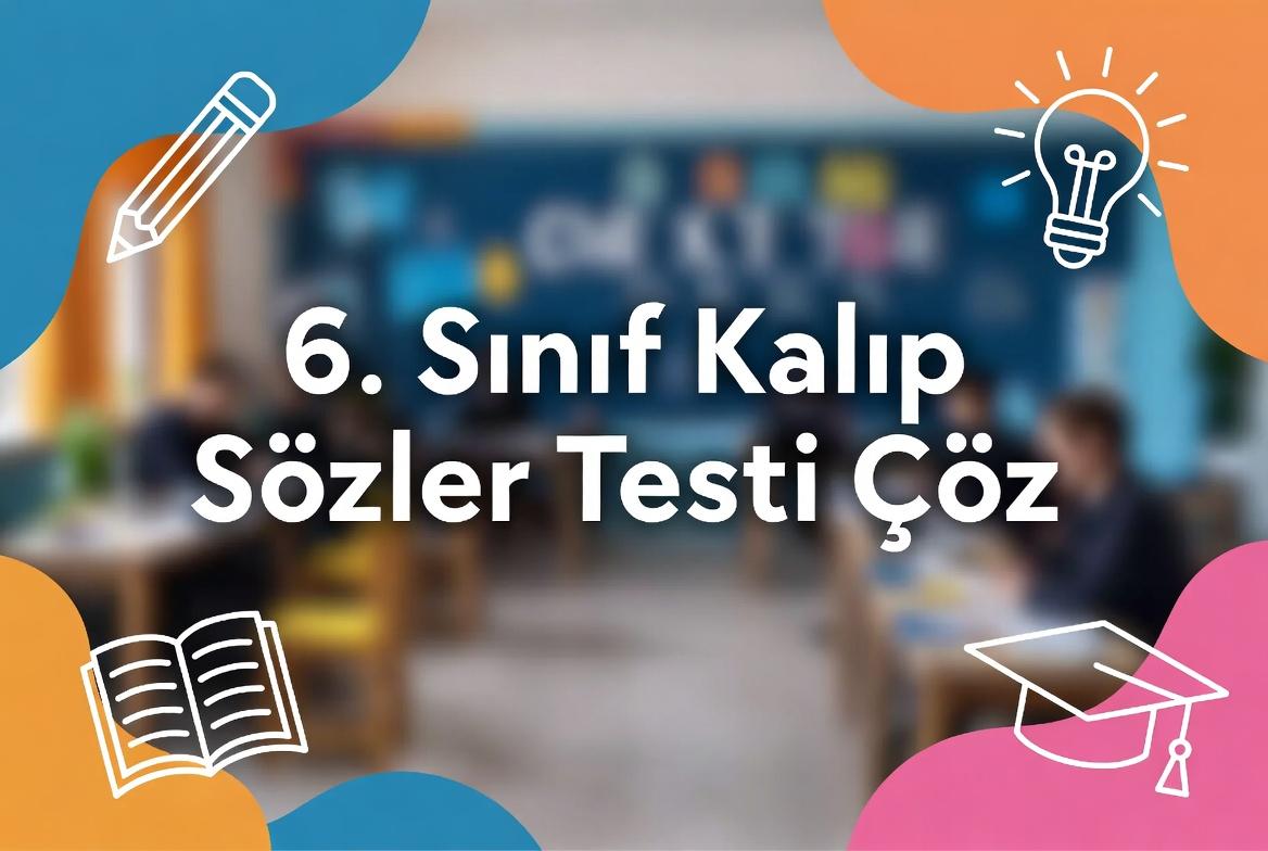 6. Sınıf Kalıp Sözler Testi Çöz