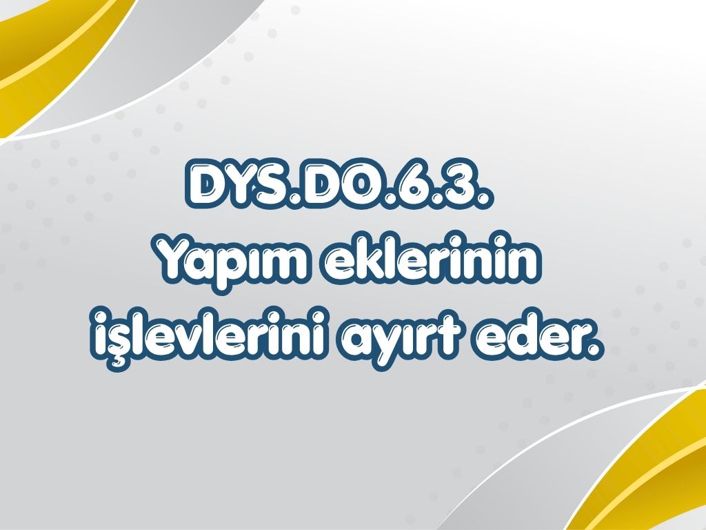 DYS.DO.6.3. Yapım eklerinin işlevlerini ayırt eder. -6. Sinif TYMM Ogrenme Ciktisi 4