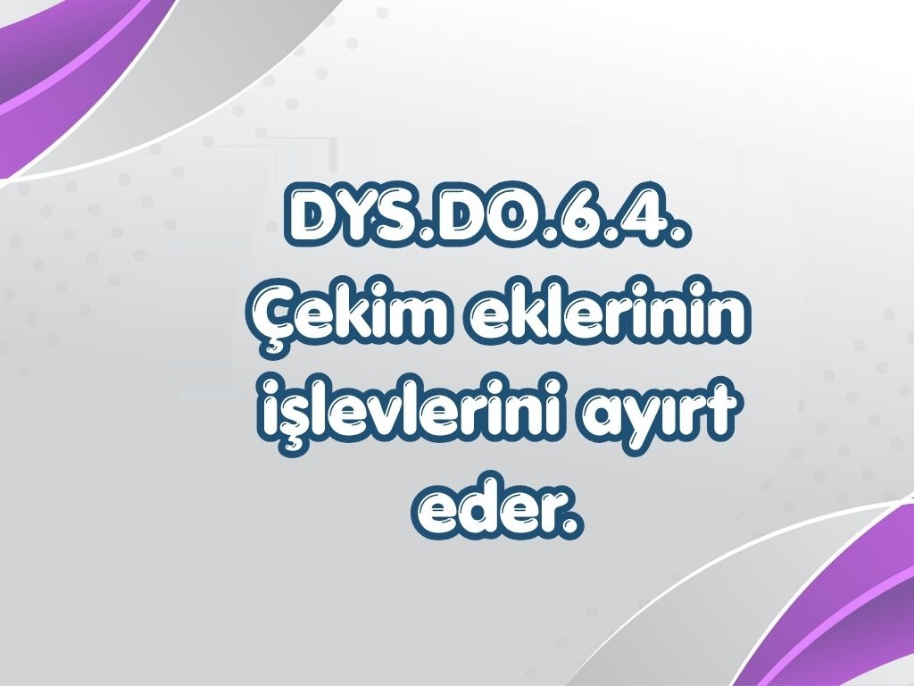 DYS.DO.6.4. Çekim eklerinin işlevlerini ayırt eder. -6. Sinif TYMM Ogrenme Ciktisi 5