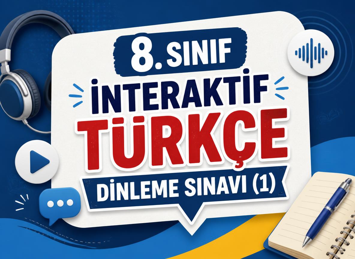 8. Sınıf İnteraktif Türkçe Dinleme Sınavı (1) -8. Sinif Interaktif Turkce Dinleme Sinavi 1
