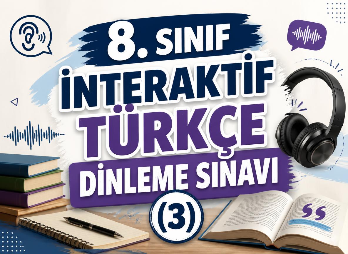 8. Sınıf İnteraktif Türkçe Dinleme Sınavı (3) -8. Sinif Interaktif Turkce Dinleme Sinavi 3