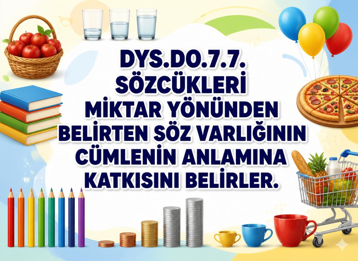 -gpt image 2 DYS.DO .7.7. Sozcukleri miktar yonunden belirten soz varliginin cumleni 0