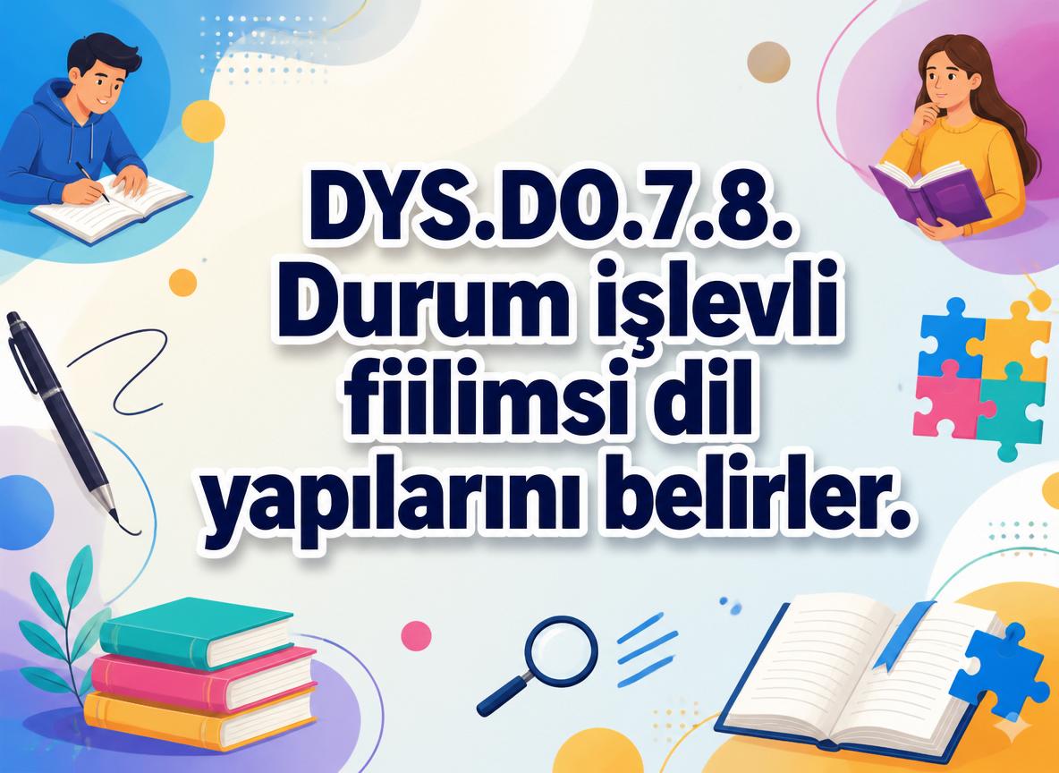 -gpt image 2 DYS.DO .7.8. Durum islevli fiilimsi dil yapilarini belirler. konu kapak resmi 0