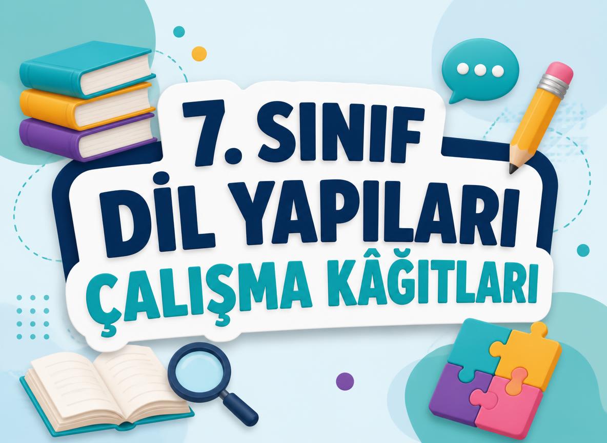 7. Sınıf Dil Yapıları Çalışma Kâğıtları -7. Sinif Dil Yapilari Calisma Kagitlari