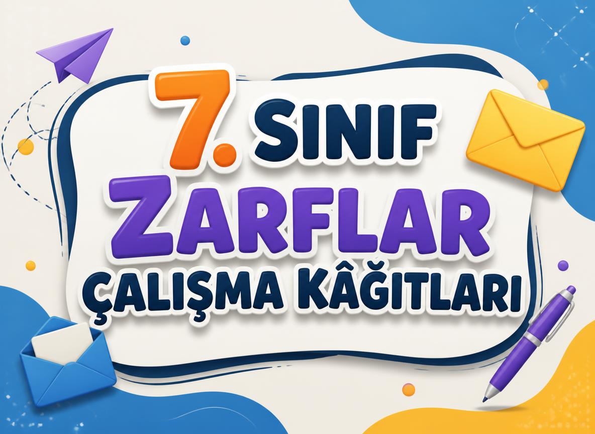 7. Sınıf Zarflar Çalışma Kâğıtları -7. Sinif Zarflar Calisma Kagitlari