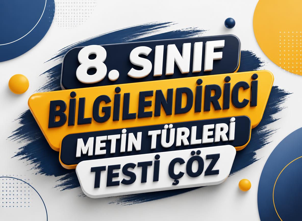 -8. Sinif Bilgilendirici Metin Turleri Testi Coz