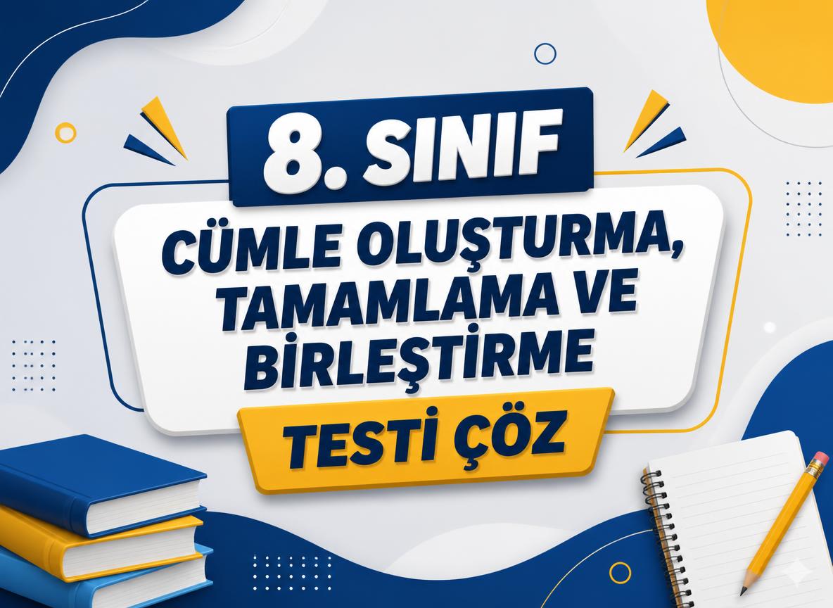 -8. Sinif Cumle Olusturma Tamamlama ve Birlestirme Testi Coz 2