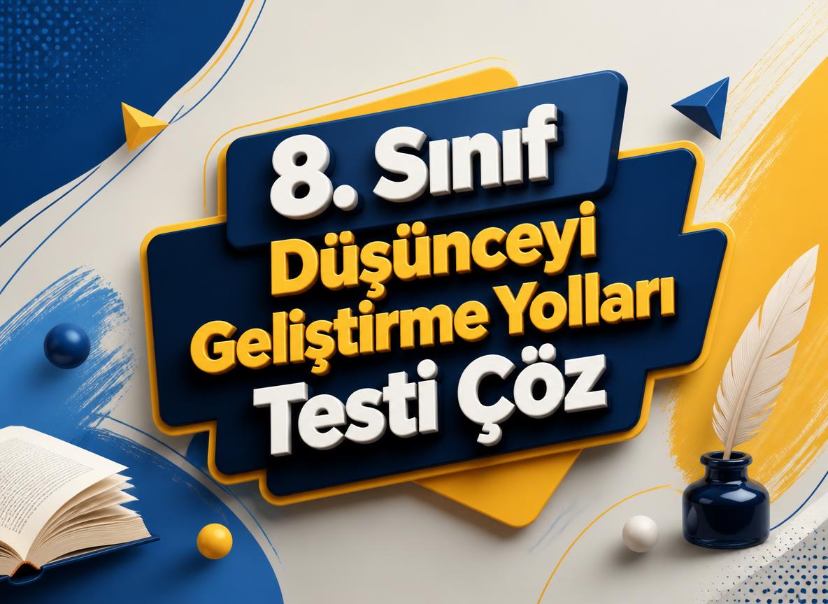 -8. Sinif Dusunceyi Gelistirme Yollari Testi Coz