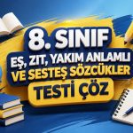 -8. Sinif Es Zit Yakim Anlamli ve Sestes Sozcukler Testi Coz