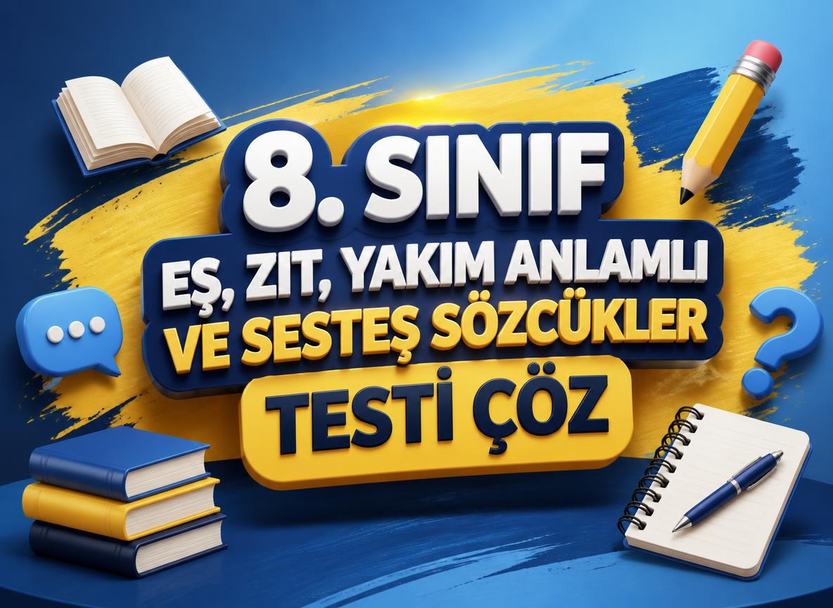 8. Sınıf Eş, Zıt, Yakım Anlamlı ve Sesteş Sözcükler Testi Çöz -8. Sinif Es Zit Yakim Anlamli ve Sestes Sozcukler Testi Coz