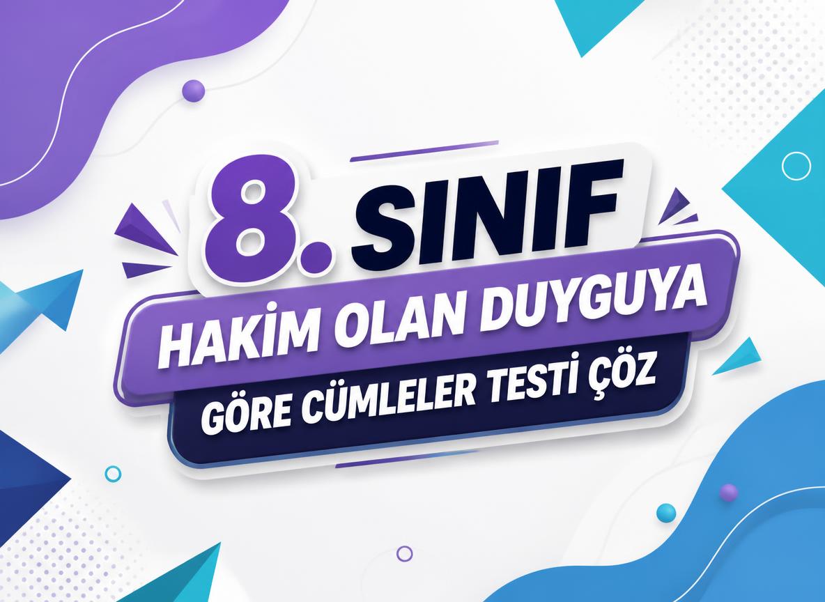 -8. Sinif Hakim Olan Duyguya Gore Cumleler Testi Coz