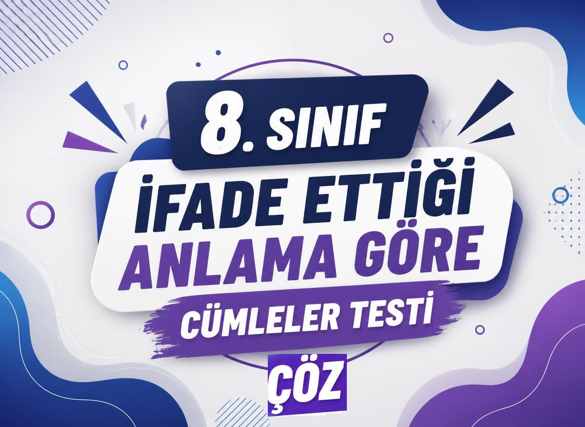 -8. Sinif Ifade Ettigi Anlama Gore Cumleler Testi Coz