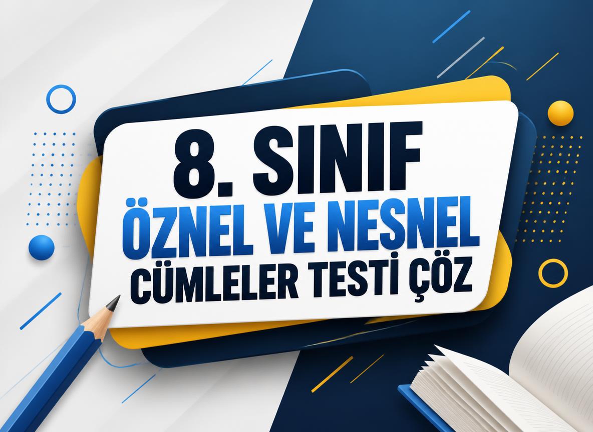 -8. Sinif Oznel ve Nesnel Cumleler Testi Coz