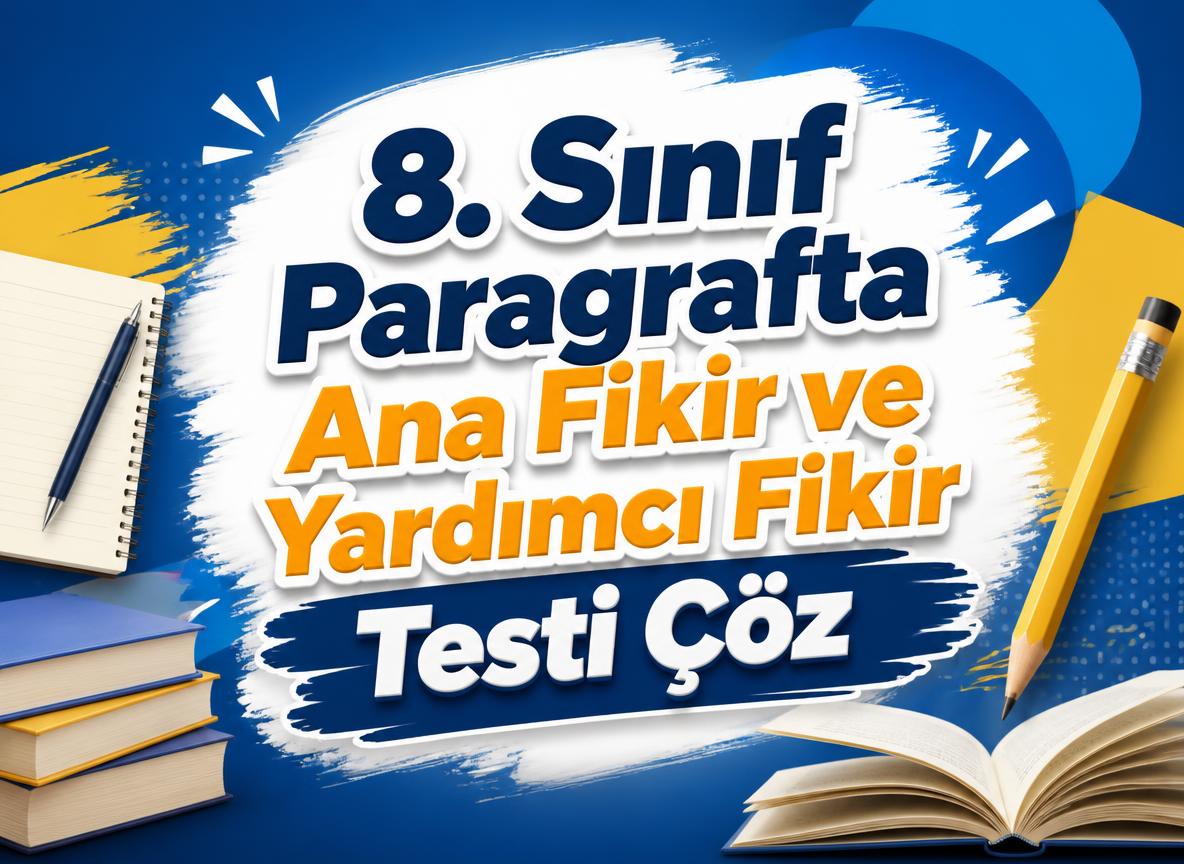 -8. Sinif Paragrafta Ana Fikir ve Yardimci Fikir Testi Coz