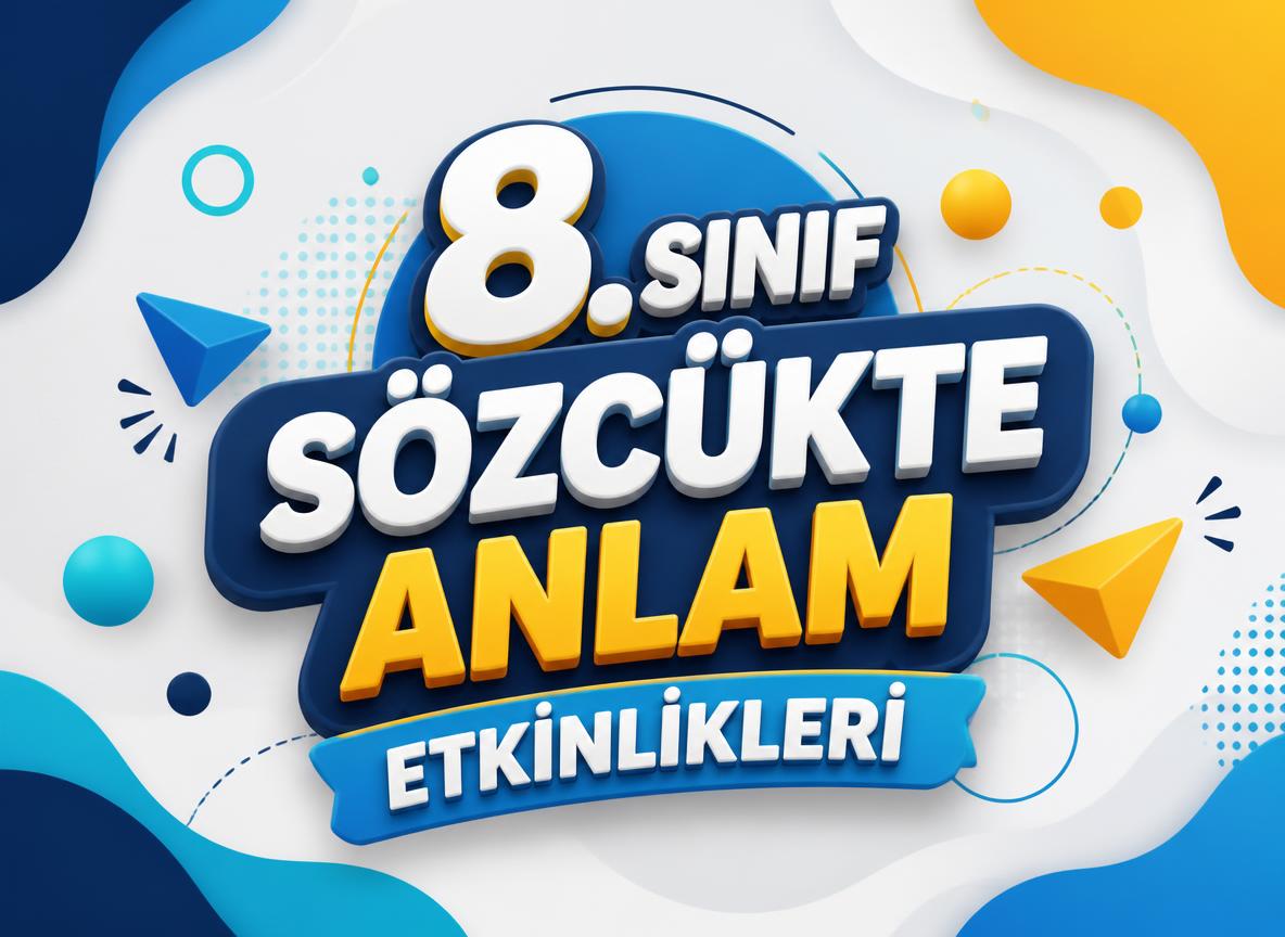-8. Sinif Sozcukte Anlam Etkinlikleri