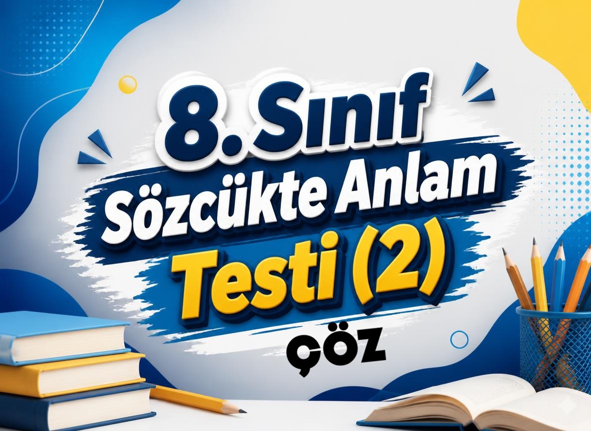 8. Sınıf Sözcükte Anlam Testi-2 Çöz -8. Sinif Sozcukte Anlam Testi 2 Coz