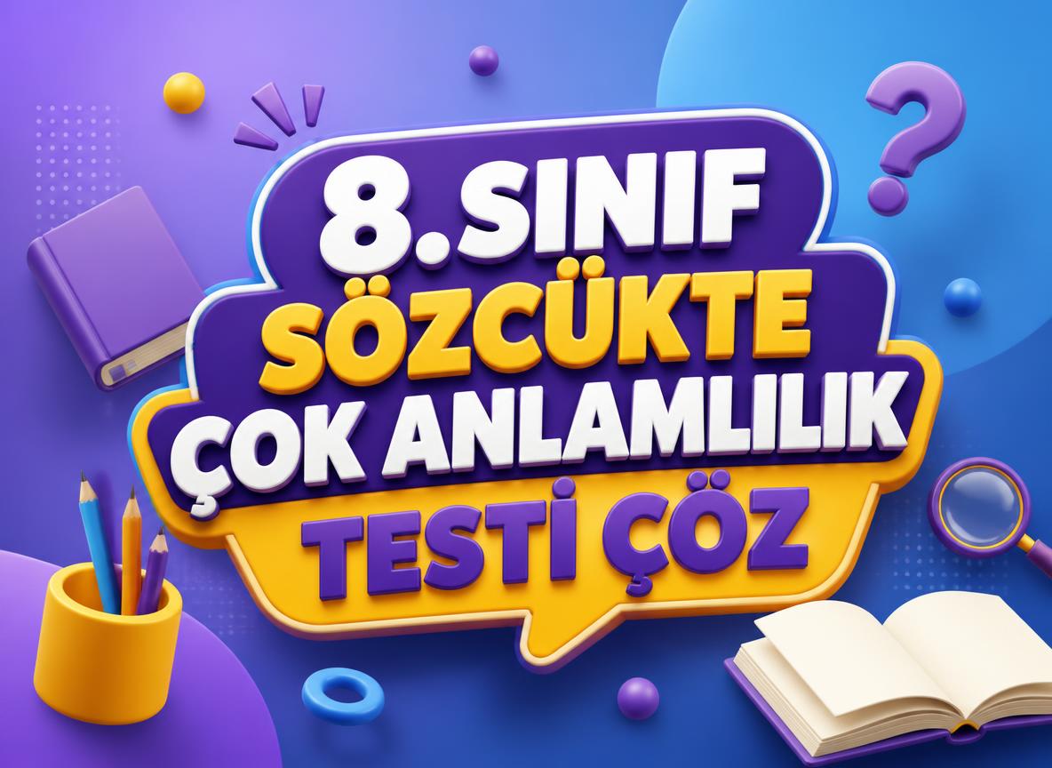 8. Sınıf Sözcükte Çok Anlamlılık Testi Çöz -8. Sinif Sozcukte Cok Anlamlilik Testi Coz