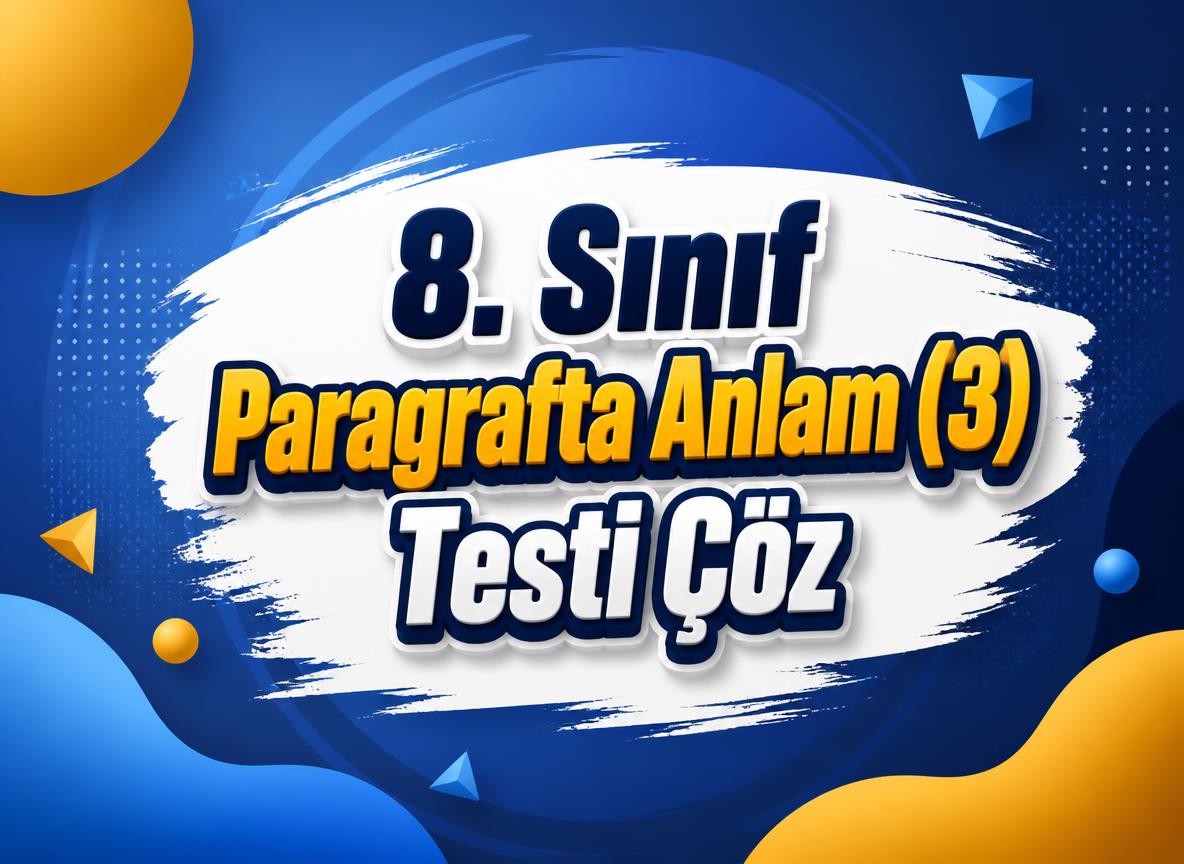 8. Sınıf Paragrafta Anlam (3) Testi Çöz -Paragraf Testi Coz 8. Sinif 3